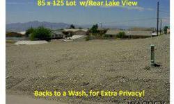 Level Lot 85' wide and 125' Deep. Lake View from Rear and backs to a wash. Save a lot of $Money$, Buy a Level Lot with no need for expensive retaining walls or dirt fill!Listing originally posted at http