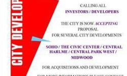 CITY DEVELOPMENT PROJECTS AVAILABLE CALLING ALL INVESTORS AND DEVELOPERS... THE CITY IS NOW ACCEPTING PROPOSALS FOR SEVERAL CITY DEVELOPMENTS ***** SOHO - THE CIVIC CENTER - CENTRAL HARLEM - CENTRAL PARK WEST & MIDWOOD **** FOR ACQUISITIONS AND
